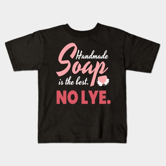 Handmade Soap Is The Best. No Lye. Soap Kids T-Shirt by MooonTees